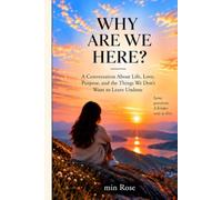 Why Are We Here?: A Conversation About Life, Love, Purpose, and the Things We Don’t Want to Leave Undone