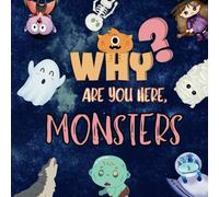 Why Are You Here, Monsters?: A Story About Monsters and How to Help Them