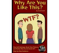 Why Are You Like This?: Stop Self-Sabotage, Break Toxic Patterns, and Realize Why You Do Dumb Sh*t