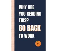 Why Are You Reading This? Go Back to Work: Funny, Snarky Work Notebook by Sassy Orange Office Journals; Humorous, Sarcastic Quotes for Coworkers, Friends & Family