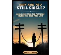 Why Are You Still Single?: Break Free from the Patterns Holding You Back from Love