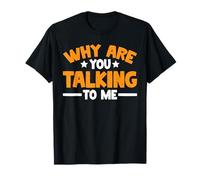 Why Are You Talking To Me Introverso socializzazione -- Maglietta