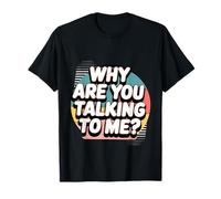 Why Are You Talking To Me Introverso socializzazione ---- Maglietta