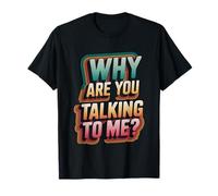 Why Are You Talking To Me Introverso socializzazione ----- Maglietta