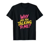 Why Are You Talking To Me Introverso socializzazione |- Maglietta