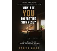 Why Are You Tolerating Sickness?: Access Divine Health Through Your Position In Christ