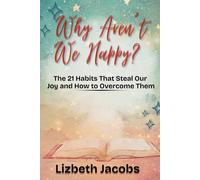 Why Aren’t We Happy?: The 21 Habits That Steal Our Joy and How to Overcome Them