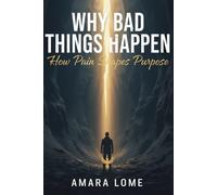 WHY BAD THINGS HAPPEN: How Pain Shapes Purpose
