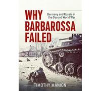Why Barbarossa Failed: Germany and Russia in the Second World War