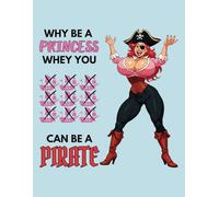 Why Be a Princess When You Can Be a Pirate - Fun Cartoon Design: Lined notebook featuring a bold and humorous cartoon pirate character - perfect for notes and creative thoughts