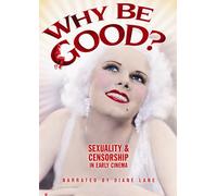 Why Be Good Sexuality & Censorship in Early Cinema