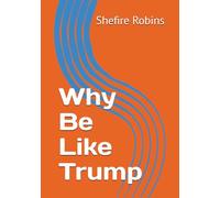 Why Be Like Trump