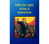 Why be right wing is awesome - Trump