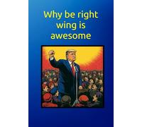 Why be right wing is awesome - Trump