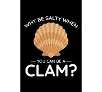 Why Be Salty When You Can be a Clam?: Seashell Collecting Journal: Notebook for Beachcombing, Shell Tracking & Writing Memories - Perfect for Shell Collectors