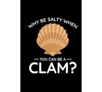 Why Be Salty When You Can be a Clam?: Seashell Collecting Journal: Notebook for Beachcombing, Shell Tracking & Writing Memories - Perfect for Shell Collectors