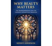 Why Beauty Matters: The Transcendentals and the Catholic Intellectual Tradition