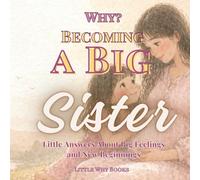 Why? Becoming a Big Sister: Little Answers About Big Feelings and New Beginnings