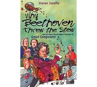 Why Beethoven Threw the Stew: And Lots More Stories about the Lives of Great Composers by Isserlis, Steven (2002) Paperback