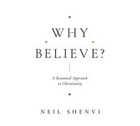 Why Believe?: A Reasoned Approach to Christianity