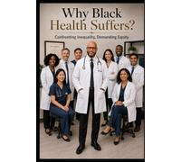 Why Black Health Suffers?: Confronting Inequality, Demanding Equity