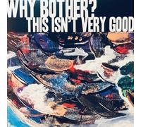 Why Bother? This Isn'T Very Good (Vinyl LP) 12" Single
