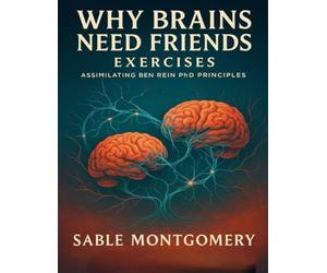 Why Brains Need Friends Exercises: Assimilating Ben Rein PhD Principles
