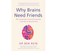 Why Brains Need Friends : The neuroscience of social connection - and why we all need more