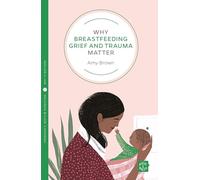 Why Breastfeeding Grief and Trauma Matter