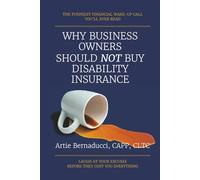 WHY BUSINESS OWNERS SHOULD NOT BUY DISABILITY INSURANCE: Laugh at your excuses before they cost you everything