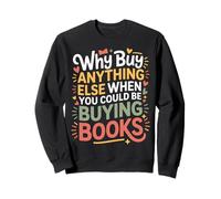 Why Buy Anything Else When You Could Be Buying Books - Felpa
