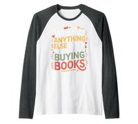 Why Buy Anything Else When You Could Be Buying Books - Maglia con Maniche Raglan