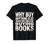 Why Buy Anything Else When You Could Be Buying Books |- Maglietta