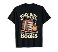 Why Buy Anything Else When You Could Be Buying Books - Maglietta