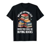 Why Buy Anything Else When You Could Be Buying Books - Maglietta