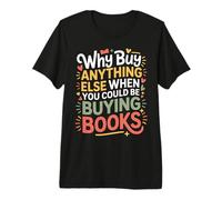 Why Buy Anything Else When You Could Be Buying Books - Maglietta Premium