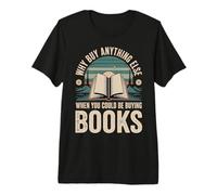 Why Buy Anything Else When You Could Be Buying Books - Maglietta Premium