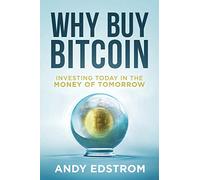 Why Buy Bitcoin: Investing Today in the Money of Tomorrow