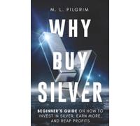 Why Buy Silver: Beginner’s Guide on How to Invest in Silver, Earn More, and Reap Profits