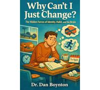 Why Can’t I Just Change?: The Hidden Forces of Identity, Habit, and the Brain