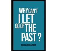 Why Can’t I Let Go of the Past?