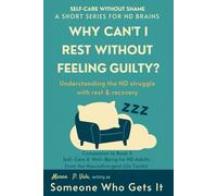 Why Can’t I Rest Without Feeling Guilty?: Neurodivergent Rest, Sleep & Recovery Strategies to Overcome Guilt, Burnout, and Stress for Lasting Wellbeing