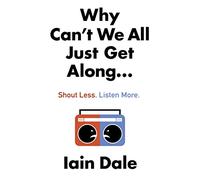 Why Can’t We All Just Get Along: Shout Less. Listen More.