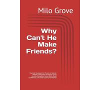 Why Can't He Make Friends?: Practical Strategies for Parents of Autistic Middle School Boys to Reduce Social Anxiety, Strengthen Social Skills, Build Confidence, and Create Lasting Friendships