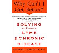 Why Can't I Get Better?: Solving the Mystery of Lyme and Chronic Disease