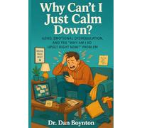 Why Can't I Just Calm Down?: ADHD, Emotional Dysregulation, and the "Why Am I So Upset Right Now?" Problem