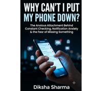 Why Can't I Put My Phone Down?: The Anxious Attachment Behind Constant Checking, Notification Anxiety, and the Fear of Missing Something