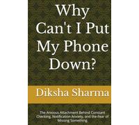 Why Can't I Put My Phone Down?: The Anxious Attachment Behind Constant Checking, Notification Anxiety, and the Fear of Missing Something