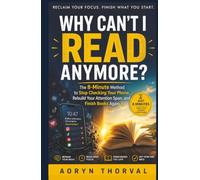 WHY CAN'T I READ ANYMORE? The 8-Minute Method: To Stop Checking Your Phone, Rebuild Your Attention Span, and Finish Books Again