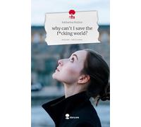 why can't I save the f*cking world?. Life is a Story - story.one